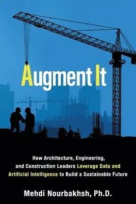 Mehdi Nourbakhsh - Augment It: How Architecture, Engineering and Construction Leaders Leverage Data and Artificial Intelligence to Build a Sustainable Future, Häftad. Tillgänglighet: Lägg i varukorg