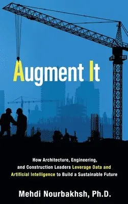 Mehdi Nourbakhsh - Augment It: How Architecture, Engineering and Construction Leaders Leverage Data and Artificial Intelligence to Build a Sustainable Future, Inbunden. Tillgänglighet: Lägg i varukorg