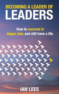 Ian Lees - Becoming a Leader of Leaders: How to Succeed in Bigger Jobs and Still Have a Life, Häftad. Tillgänglighet: Lägg i varukorg