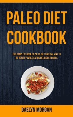 Daelyn Morgan - Paleo Diet Cookbook, Häftad. Tillgänglighet: Lägg i varukorg