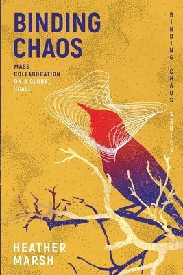 Heather Marsh - Binding Chaos: Mass collaboration on a global scale, Häftad
