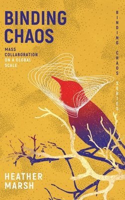 Heather Marsh - Binding Chaos: Mass collaboration on a global scale, Inbunden