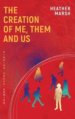 Heather Marsh - The Creation of Me, Them and Us, Inbunden