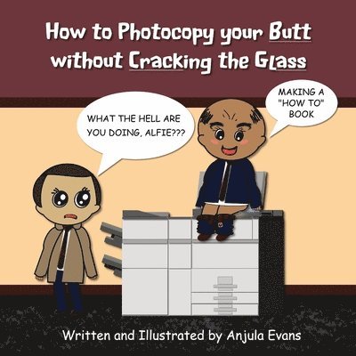 Anjula Evans - How to Photocopy Your Butt without Cracking the Glass, Häftad. Tillgänglighet: Lägg i varukorg