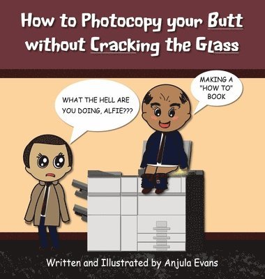 Anjula Evans - How to Photocopy Your Butt without Cracking the Glass, Inbunden. Tillgänglighet: Lägg i varukorg