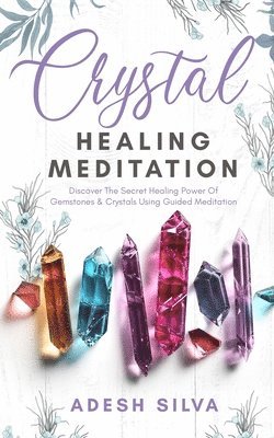 Adesh Silva - Crystal Healing Meditation, Häftad. Tillgänglighet: Lägg i varukorg