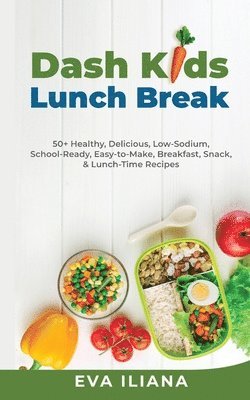 Eva Iliana - Dash Kids Lunch Break 50+ Healthy, Delicious, Low-Sodium, School-Ready, Easy-to-Make, Breakfast, Snack, & Lunch-Time Recipes, Häftad. Tillgänglighet: Lägg i varukorg