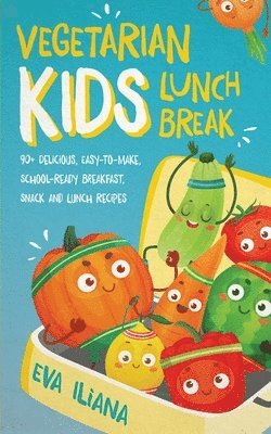 Eva Iliana - Vegetarian Kids Lunch Break 90+ Delicious, Easy-to-Make, School-Ready, Breakfast, Snack and Lunch Recipes, Häftad. Tillgänglighet: Lägg i varukorg