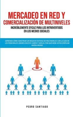 Pedro Santiago - Mercadeo en red y comercialización de Multiniveles increíblemente eficaz para los introvertidos en los medios sociales, Häftad