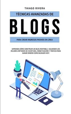Thiago Rivera - Técnicas Avanzadas de Blogs Para Crear Ingresos Pasivos en Línea, Häftad