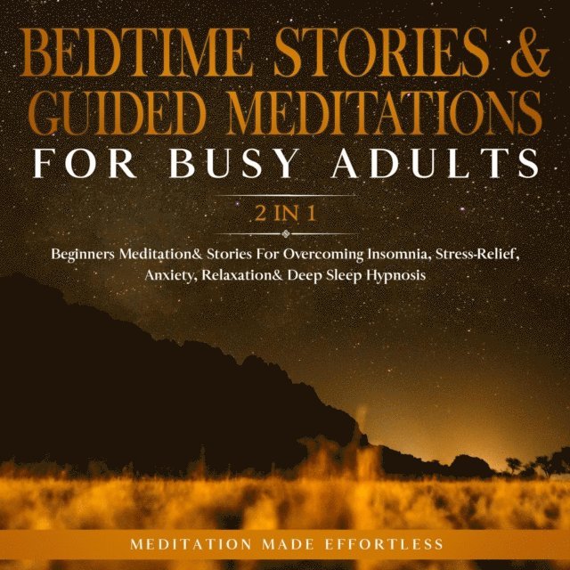 meditation Made Effortless - Bedtime Stories & Guided Meditations For Busy Adults (2 in 1), E-bok