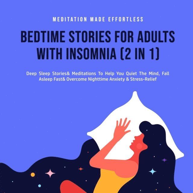 Meditation Made Effortless - Bedtime Stories For Adults With Insomnia (2 in 1) Deep Sleep Stories & Meditations To Help You Quiet The Mind, Fall Asleep Fast & Overcome Nighttime Anxiety & Stress-Relief, E-bok