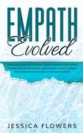 Empath Evolved A Practical Guide for The Highly Sensitive Person (HSP) To Heal Yourself, Recover From Toxic Relationships, Thrive In Intimate Relationships and Succeed In Your Dream Career