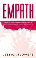 Empath The Practical Survival Guide for Empaths and Highly Sensitive People to Healing Themselves and Thriving In Their Lives, Even if You Constantly Absorb Negative Energy and Always Feel Drained