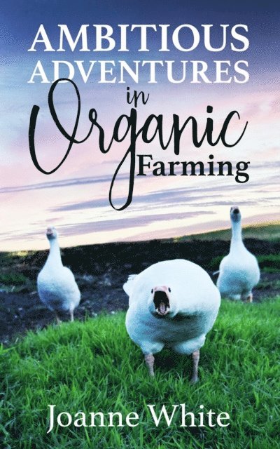 Joanne White - Ambitious Adventures in Organic Farming, E-bok. Tillgänglighet: Lägg i varukorg