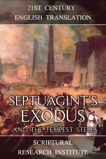 Scriptural Research Institute - Septuagint's Exodus and the Tempest Stele, E-bok