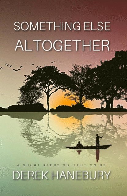 Derek Hanebury - Something Else Altogether, E-bok