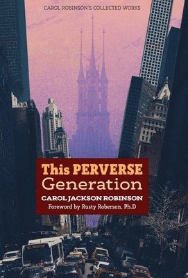 Carol Jackson Robinson - This Perverse Generation, Inbunden