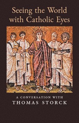 Thomas Storck - Seeing the World with Catholic Eyes, Häftad