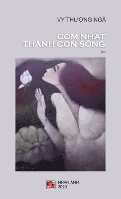 Thuong Nga Vy - Gom Nhặt Thành Con Sông, Inbunden. Tillgänglighet: Lägg i varukorg