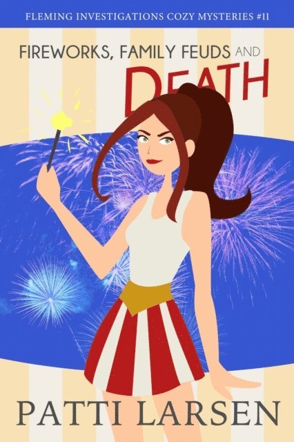 Patti Larsen - Fireworks, Family Feuds and Death, E-bok