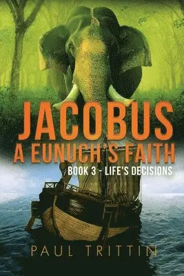 Paul Trittin, PAUL TRITTIN - Jacobus a Eunuch's Faith; Book 3 - Life's Decisions, Häftad. Tillgänglighet: Tillfälligt slut