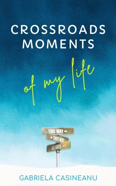 Gabriela Casineanu - Crossroads Moments of My Life, E-bok