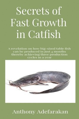 Anthony O Adefarakan - Secrets of Fast Growth in Catfish, Häftad. Tillgänglighet: Lägg i varukorg