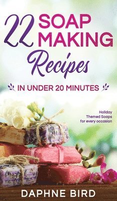 Daphne Bird - 22 Soap Making Recipes in Under 20 Minutes, Inbunden