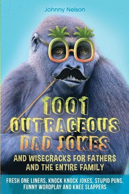 Johnny Nelson - 1001 Outrageous Dad Jokes and Wisecracks for Fathers and the entire family, Häftad