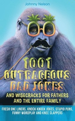 Johnny Nelson - 1001 Outrageous Dad Jokes and Wisecracks for Fathers and the entire family, Inbunden
