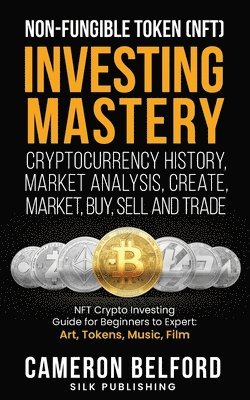 Cameron Belford - Non-Fungible Token (NFT) Investing Mastery - Cryptocurrency History, Market Analysis, Create, Market, Buy, Sell and Trade, Häftad