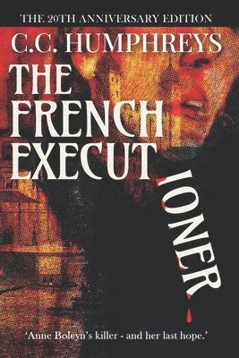 C. C. Humphreys - The French Executioner: The 20th Anniversary Edition, Häftad