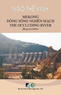 The Vinh Ngo - Mekong Dòng Sông Nghẽn Mạch / Mekong The Occluding River - Bilingual Edition (Vietnamese/English), Häftad. Tillgänglighet: Lägg i varukorg