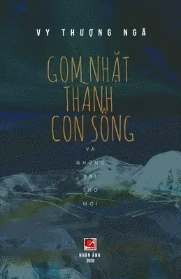 Thuong Nga Vy - Gom Nhặt Thành Con Sông Và Những Bài Thơ Mới, Häftad. Tillgänglighet: Lägg i varukorg