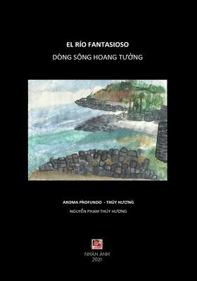 Thuy Huong Nguyen - Dòng Sông Hoang Tưởng - El Río Fantasioso (Vietnamese & Spanish edition), Häftad