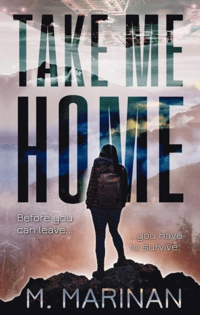 M. Marinan - Take Me Home: A Sci-Fi Survivalist Adventure Novel, E-bok