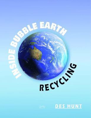 Des Hunt - Inside Bubble Earth: Recycling, Häftad. Tillgänglighet: Lägg i varukorg