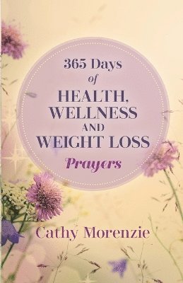 Cathy Morenzie - 365 Days of Health, Wellness, and Weight Loss Prayers, Häftad. Tillgänglighet: Lägg i varukorg