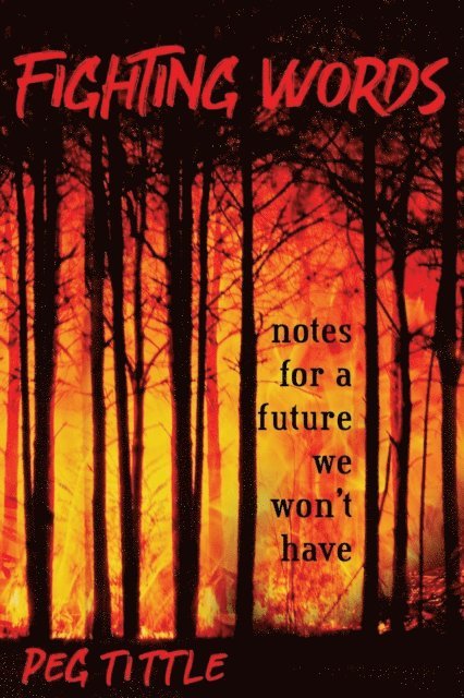 Peg Tittle - Fighting Words: Notes for a Future We Won't Have, E-bok