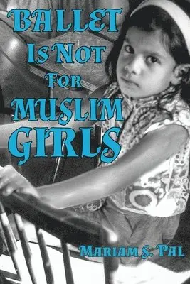 Mariam S Pal - Ballet Is Not For Muslim Girls, Häftad. Tillgänglighet: Tillfälligt slut