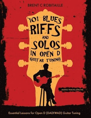 Brent Robitaille - 101 Blues Riffs &Solos in Open D Guitar Tuning, Häftad