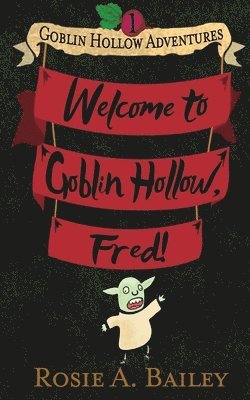 Rosie A Bailey - Welcome to Goblin Hollow, Fred!, Häftad