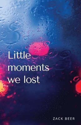 Zack Beer - Little Moments We Lost, Häftad