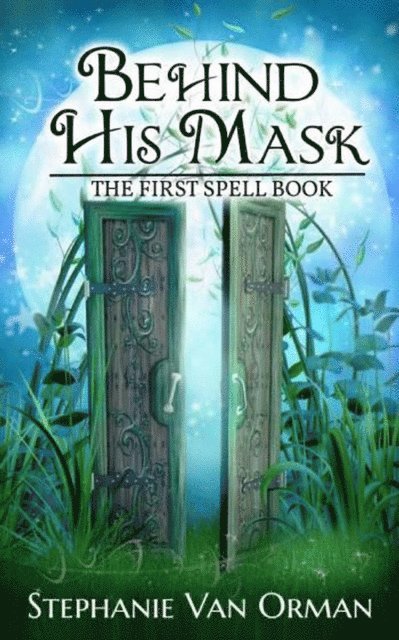 Stephanie Van Orman - Behind His Mask: The First Spell Book, E-bok