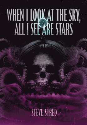 Steve Stred - When I Look At the Sky, All I See Are Stars, Inbunden. Tillgänglighet: Lägg i varukorg