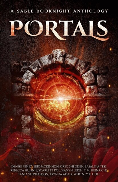 Whitney R. Holp, Trynda Adair, T. M. Heinrichs, Sianyn Leigh, Scarlett Kol, Rebecca Hunnie, Lasalina Tess, Greg Shedden, Eric McKinnon, Denise Fenez, Tania Stephanson - Portals, E-bok