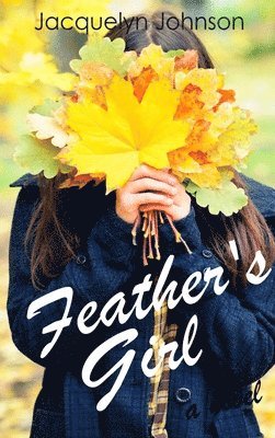 Jacquelyn Johnson - Feather's Girl, Inbunden