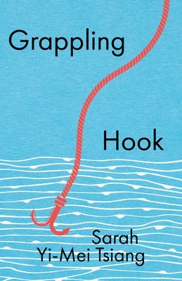 Sarah Yi-Mei Tsiang - Grappling Hook, Häftad