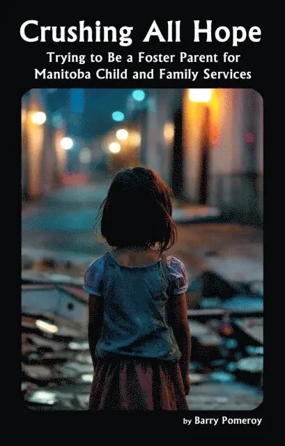 Crushing All Hope: Trying to Be a Foster Parent for Manitoba Child and Family Services